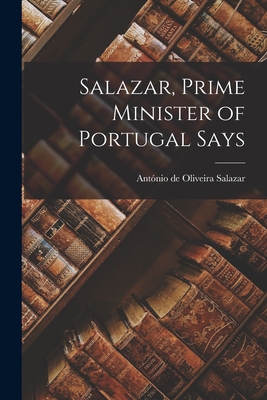 Salazar, Prime Minister of Portugal Says - António De Oliveira 1889- Salazar