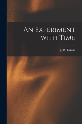 An Experiment With Time - J. W. (john William) 1875-1949 Dunne