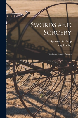 Swords and Sorcery: Stories of Heroic Fantasy - L. Sprague (lyon Sprague) 1. De Camp