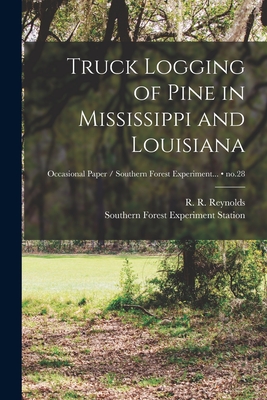 Truck Logging of Pine in Mississippi and Louisiana; no.28 - R. R. (russell Roy) 1906- Reynolds