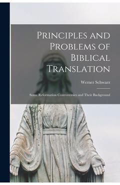 Coperta cărții 'Principles and Problems of Biblical Translation: Some Reformation Controversies and Their Background - Werner 1905-'