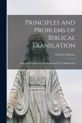 Coperta cărții 'Principles and Problems of Biblical Translation: Some Reformation Controversies and Their Background - Werner 1905-'