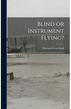 Coperta cărții 'Blind or Instrument Flying? - Howard Cyrus 1891-1936 Stark'