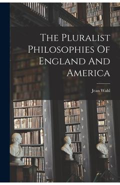 Coperta cărții 'The Pluralist Philosophies Of England And America - Jean Wahl'