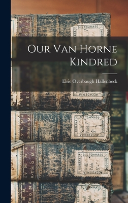 Our Van Horne Kindred - Elsie Overbaugh 1889- Hallenbeck