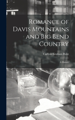 Coperta cărții 'Romance of Davis Mountains and Big Bend Country; a History - Carlysle Graham Raht'