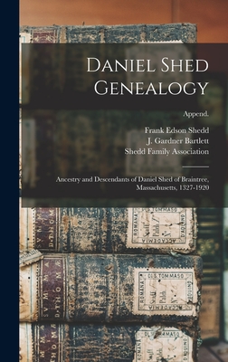 Daniel Shed Genealogy: Ancestry and Descendants of Daniel Shed of Braintree, Massachusetts, 1327-1920; Append. - Frank Edson 1856-1916 Shedd