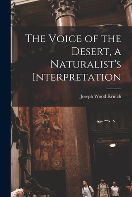 The Voice of the Desert, a Naturalist's Interpretation - Joseph Wood 1893-1970 Krutch