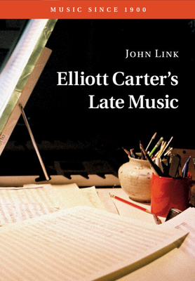 Elliott Carter's Late Music - John Link