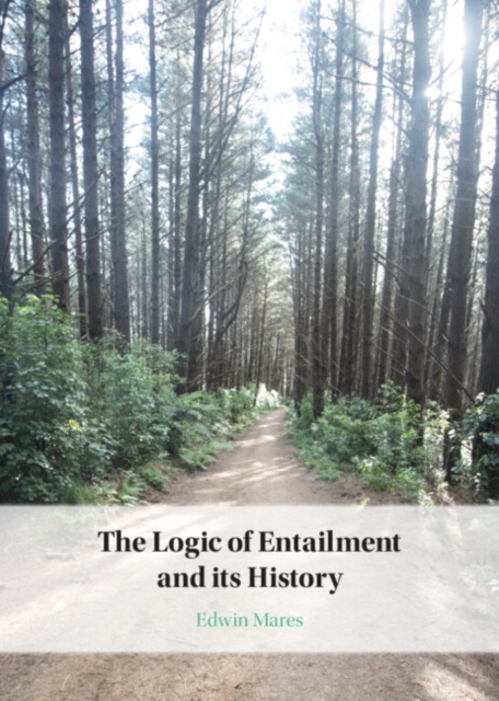 The Logic of Entailment and Its History - Edwin Mares