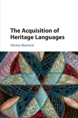 The Acquisition of Heritage Languages - Silvina Montrul