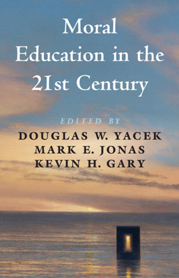 Moral Education in the 21st Century - Douglas W. Yacek