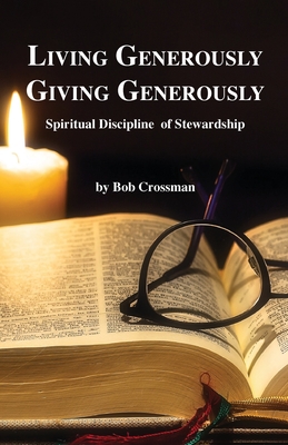 Living Generously / Giving Generously: Spiritual Discipline of Stewardship - Bob Owen Crossman