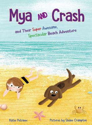 Mya and Crash: and Their Super Awesome, Spectacular Beach Adventure - Katie Petrinec