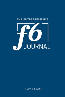 The Entrepreneur's F6 Journal: Meta Thrive Time Journal - Clay Clark