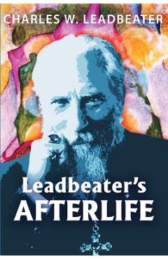 Coperta cărții 'Leadbeater's Afterlife: Three Classic Afterlife Works - Charles W. Leadbeater'