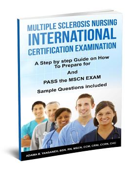 Coperta cărții 'Multiple Sclerosis Nursing International Certification Examination: A Step by Step Guide on How to Prepare for and Pass'