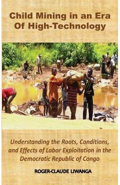 Coperta cărții 'Child Mining in an Era of High-Technology: Understanding the Roots, Conditions, and Effects of Labor Exploitation in'