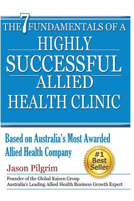 The 7 Fundamentals of a Highly Successful Allied Health Clinic - Jason Pilgrim