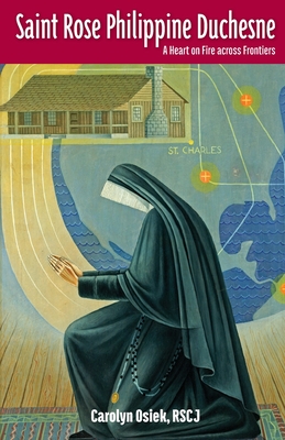 Coperta cărții 'Saint Rose Philippine Duchesne: A Heart on Fire Across Frontiers - Rscj Carolyn Osiek'