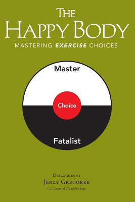 Coperta cărții 'The Happy Body: Mastering Exercise Choices - Jerzy Gregorek'
