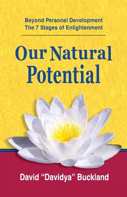 Our Natural Potential: Beyond Personal Development, The Stages of Enlightenment - David Davidya Buckland