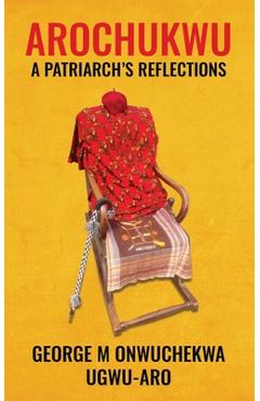 Coperta cărții 'Arochukwu: A Patriarch's Reflections - George M. Onwuchekwa'