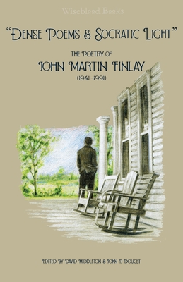 Coperta cărții 'Dense Poems and Socratic Light: The Poetry of John Martin Finlay (1941-1991) - John Martin Finlay'