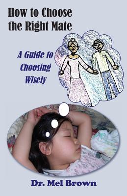 How to Choose the Right Mate: A Guide to Choosing Wisely - Mel Brown