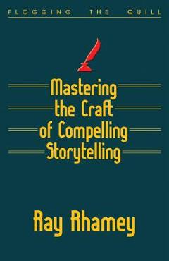 Coperta cărții 'Mastering the Craft of Compelling Storytelling - Ray Rhamey'