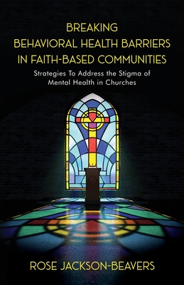 Breaking Behavioral Health Barriers in Faith-Based Communities - Rose M. Jackson-beavers