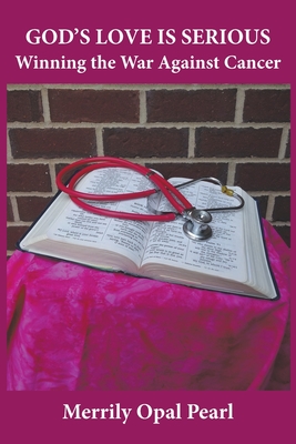 God's Love is Serious: Winning the War Against Cancer - Merrily Opal Pearl