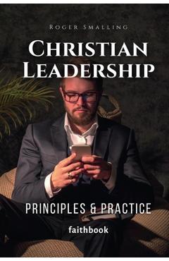Coperta cărții 'Christian Leadership: Principles & Practice - Roger Smalling'