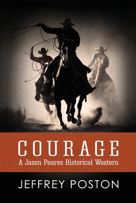 Courage: A Jason Peares Historical Western Book 1 - Jeffrey Poston