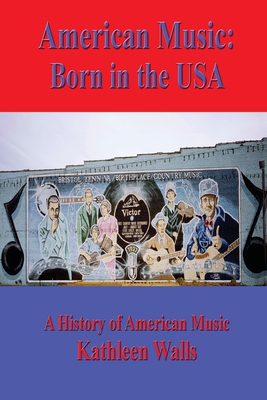 Coperta cărții 'American Music: Born in the USA - Kathleen Reugger Walls'