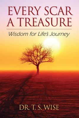 Every Scar a Treasure: Wisdom for Life's Journey - Terry S. Wise