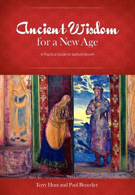 Ancient Wisdom for a New Age: A Practical Guide for Spiritual Growth - Terry Hunt