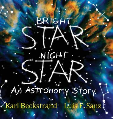 Bright Star, Night Star: An Astronomy Story - Karl Beckstrand