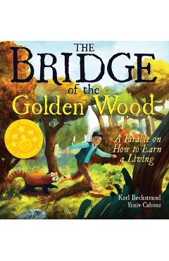 Poza produsului The Bridge of the Golden Wood: A Parable on How to Earn a Living - Karl Beckstrand