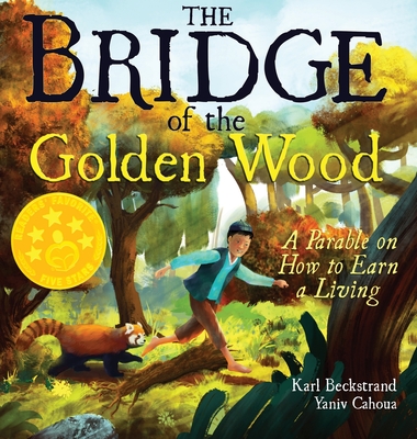 The Bridge of the Golden Wood: A Parable on How to Earn a Living - Karl Beckstrand