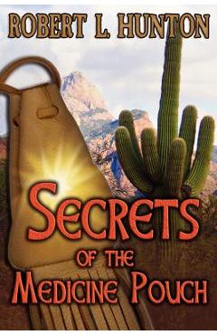 Coperta cărții 'Secrets of the Medicine Pouch - Robert L. Hunton'
