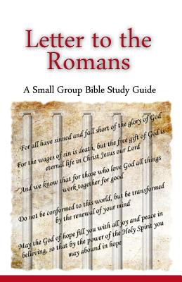 Letter to the Romans, A Small Group Bible Study Guide - Ted Lafemina