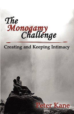 Coperta cărții 'The Monogamy Challenge: Creating and Keeping Intimacy - Peter Kane'