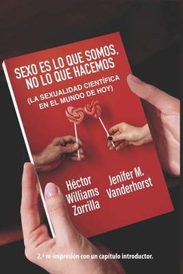 Sexo es lo que somos, no lo que hacemos: La sexualidad científica en el mundo de hoy - Jenifer M. Vanderhorst