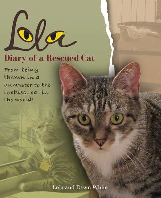 Lola: Diary of a Rescued Cat - Dawn White