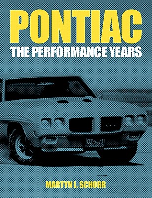 Pontiac: The Performance Years - Martyn L. Schorr