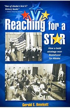 Coperta cărții 'Reaching for a Star: The Final Campaign for Alaska Statehood - Gerald E. Bowkett'