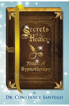Coperta cărții 'Secrets of a Healer - Magic of Hypnotherapy - Constance Santego'
