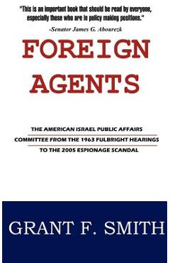 Coperta cărții 'Foreign Agents: The American Israel Public Affairs Committee from the 1963 Fulbright Hearings to the 2005 Espionage'