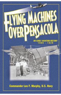 Coperta cărții 'Flying Machines Over Pensacola an Early Aviation History from 1909 to 1929 - Leo F. Murphy'